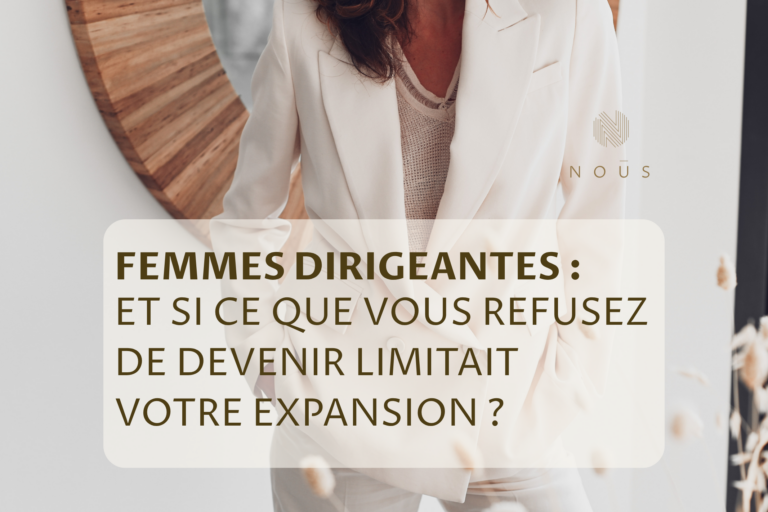 Femmes dirigeantes : et si ce que vous refusez de devenir limitait votre expansion ?