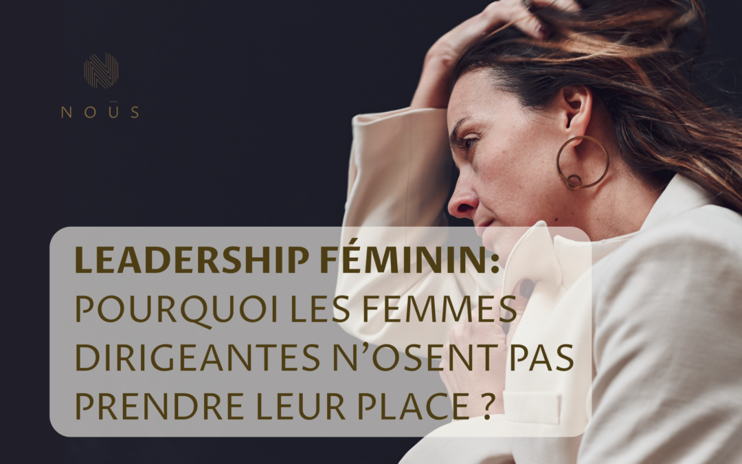 Leadership féminin : pourquoi les femmes dirigeantes n’osent pas prendre leur place ?